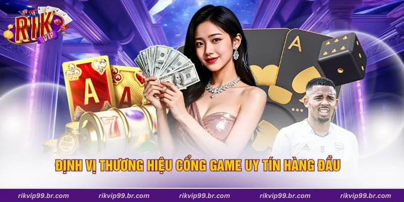 Định vị thương hiệu cổng game uy tín hàng đầu