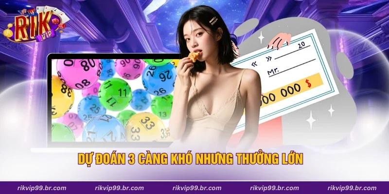 Dự đoán 3 càng khó nhưng thưởng lớn