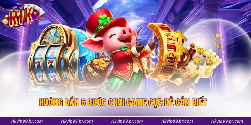 Hướng dẫn 5 bước chơi game cực dễ cần biết
