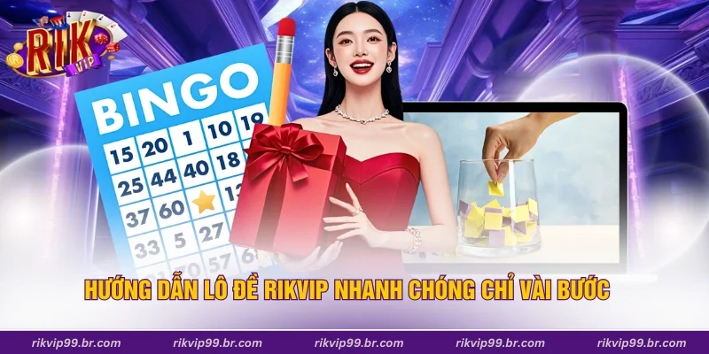 Hướng dẫn lô đề Rikvip nhanh chóng chỉ vài bước