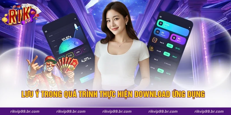 Lưu ý trong quá trình thực hiện download ứng dụng
