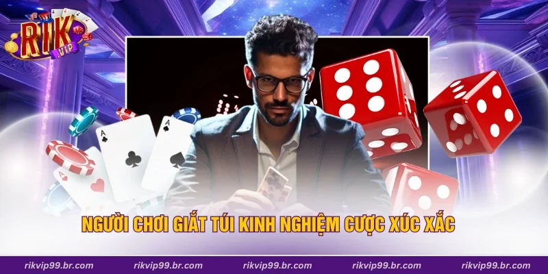 Người chơi giắt túi kinh nghiệm cược xúc xắc