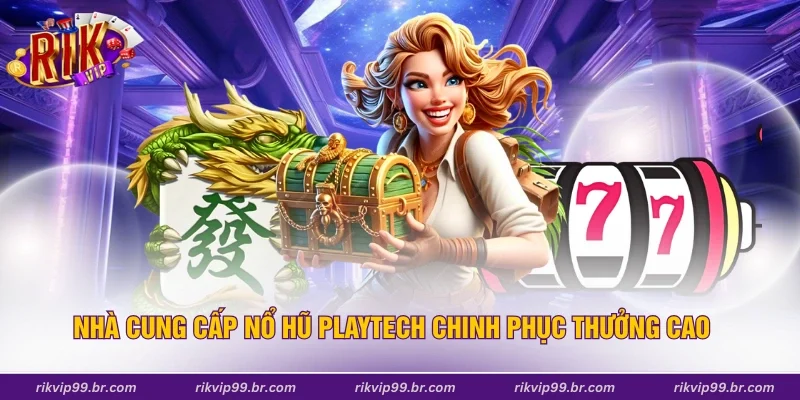 Nhà cung cấp nổ hũ Playtech chinh phục thưởng cao