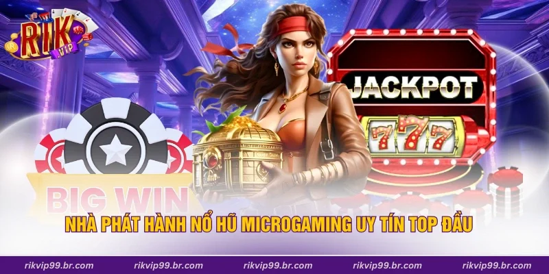 Nhà phát hành nổ hũ Microgaming uy tín top đầu
