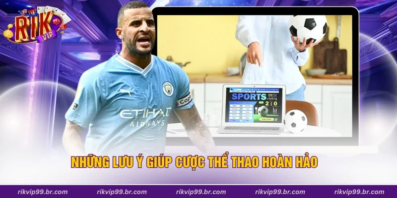 Những lưu ý giúp cược thể thao hoàn hảo