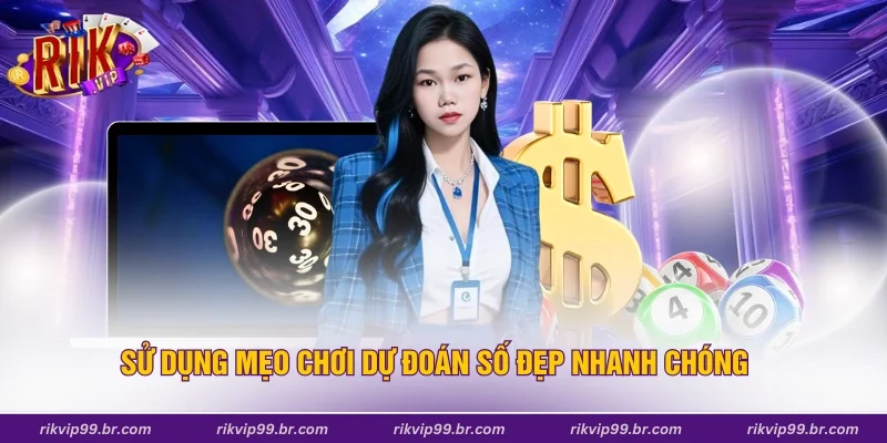 Sử dụng mẹo chơi dự đoán số đẹp nhanh chóng