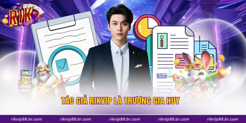 Tác giả Rikvip là Trương Gia Huy